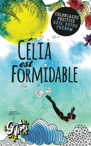 Célia est formidable: Coloriages positifs avec votre prénom book
