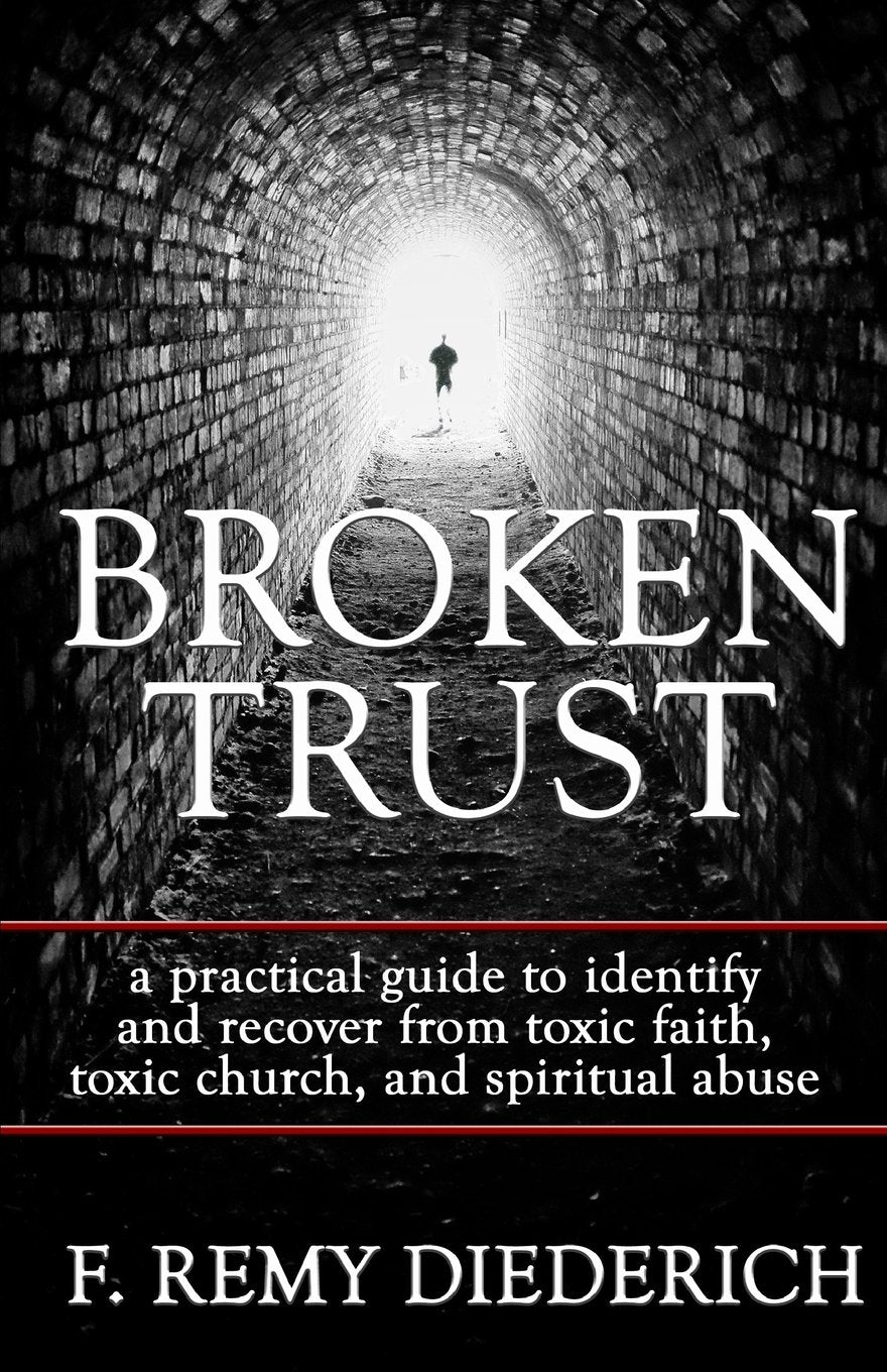 Broken Trust: a practical guide to identify and recover from toxic faith, toxic church, and spiritual abuse (Overcoming Series: Spiritual Abuse, Band 4) Religion & Esotericism