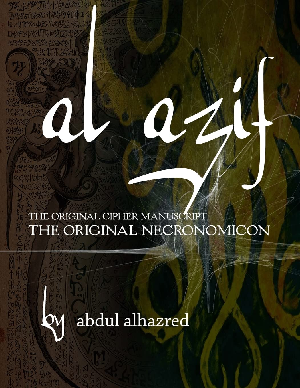 Al Azif: The Original Cipher Manuscript: (The Original Necronomicon) Politics & History
