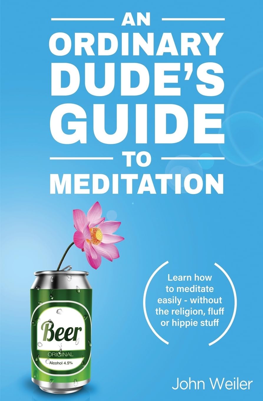 An Ordinary Dude's Guide to Meditation: Learn how to meditate easily - without the religion, fluff or hippie stuff (Ordinary Dude Guides, Band 1) Health, Nutrition & Fitness