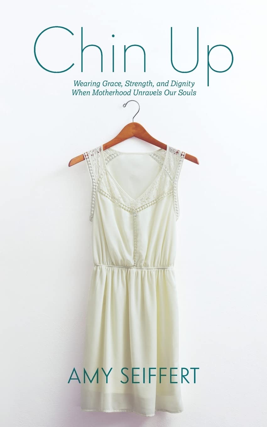 Chin Up: Wearing Grace, Strength, and Dignity When Motherhood Unravels Our Souls Religion & Esotericism
