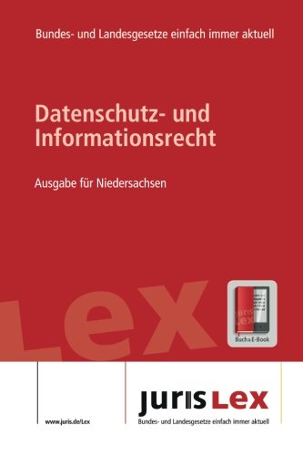 Datenschutz- und Informationsrecht Ausgabe für Niedersachsen, Rechtsstand 13.09.2017, Bundes- und Landesrecht einfach immer aktuell (juris Lex) Law