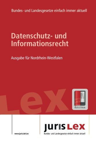 Datenschutz- und Informationsrecht Ausgabe für Nordrhein-Westfalen, Rechtsstand 13.09.2017, Bundes- und Landesrecht einfach immer aktuell (juris Lex) Law