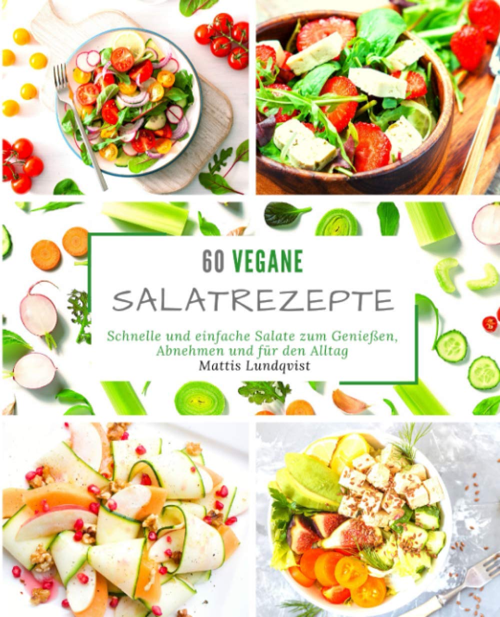 60 vegane Salatrezepte: Schnelle und einfache Salate zum Genießen, Abnehmen und für den Alltag Cooking & Enjoying