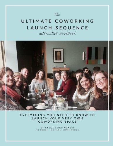 Ultimate Coworking Launch Sequence: How to Build a Successful Coworking Community Business, Finance & Career