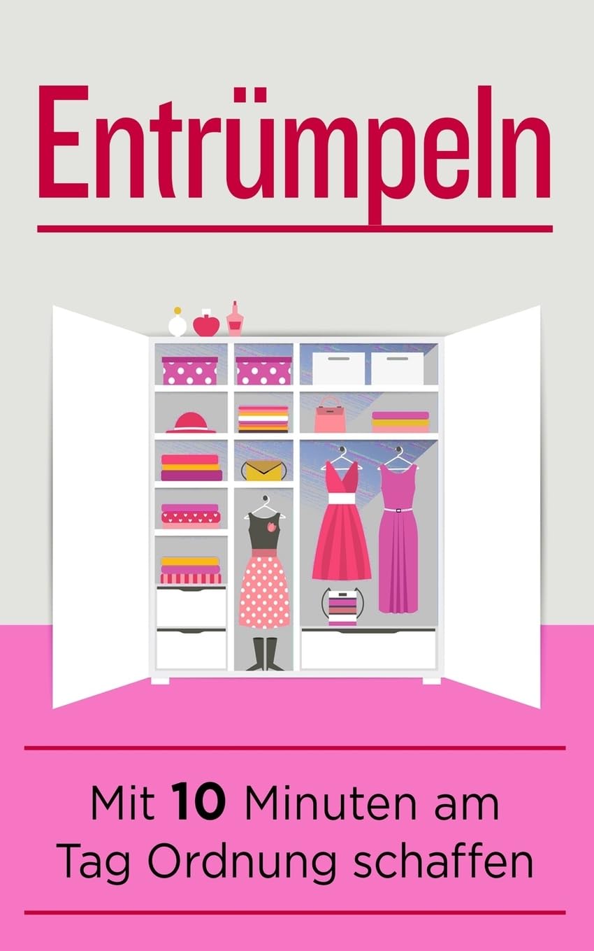 Entrümpeln: Mit 10 Minuten am Tag Ordnung schaffen (Haushaltsratgeber, Band 2) Hobbies & Crafts