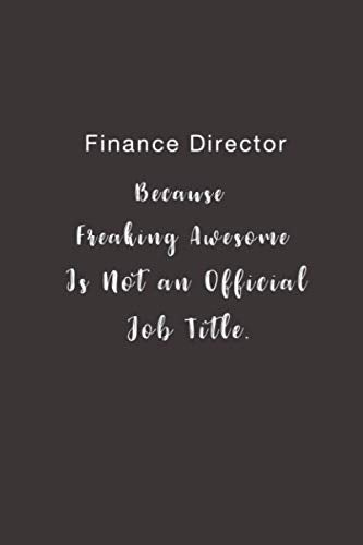 Finance Director Because Freaking Awesome is not an Official Job Title.: Lined notebook Business, Finance & Career