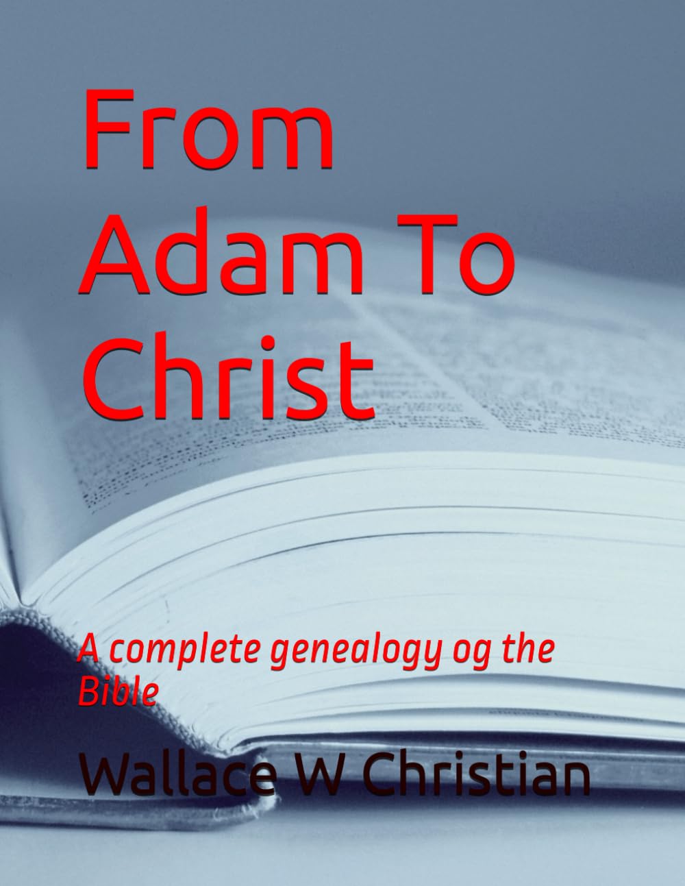 From Adam To Christ: A Complete Genealogy of the Bible Religion & Esotericism