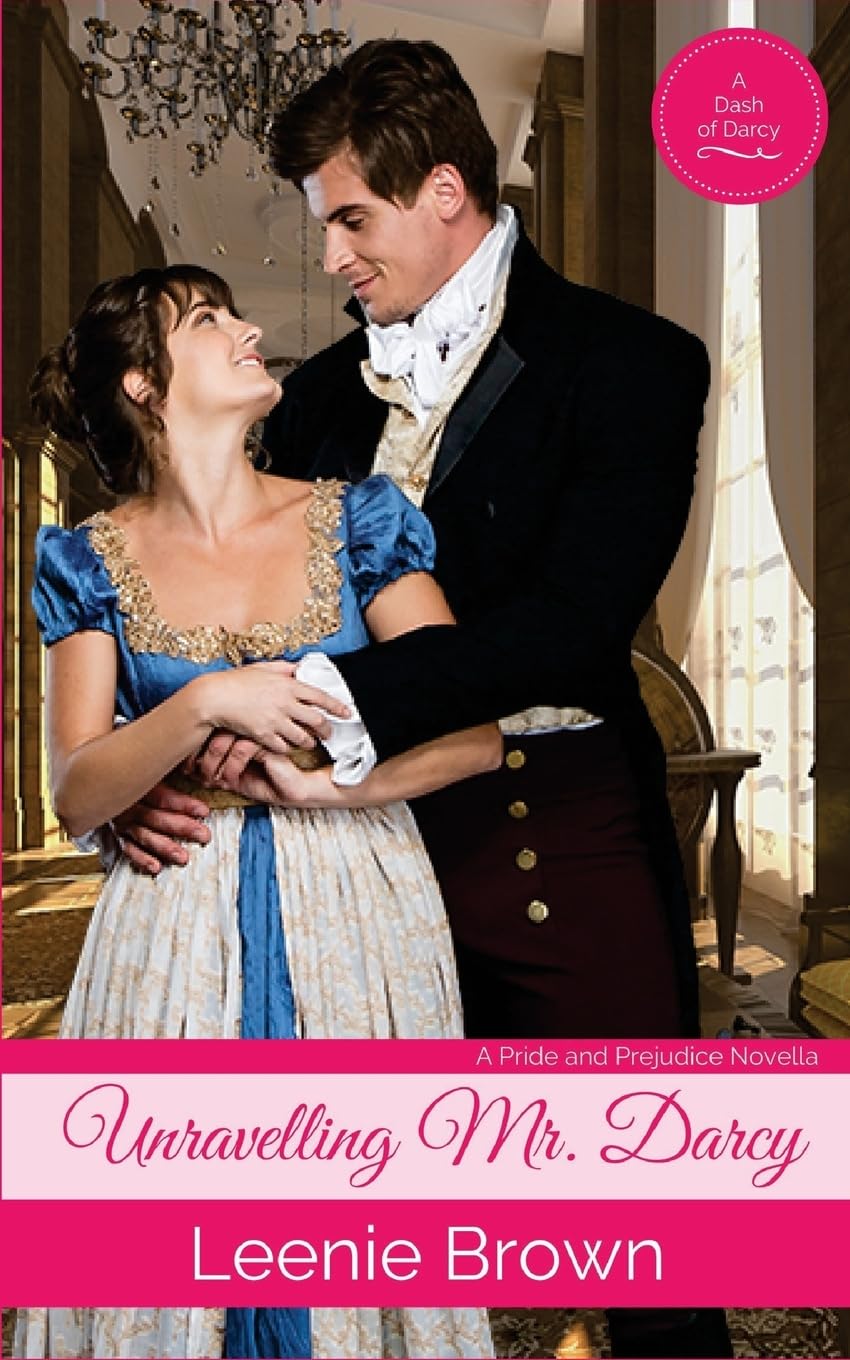 Unravelling Mr. Darcy: A Pride and Prejudice Novella (Dash of Darcy and Companions Collection, Band 6) Classics