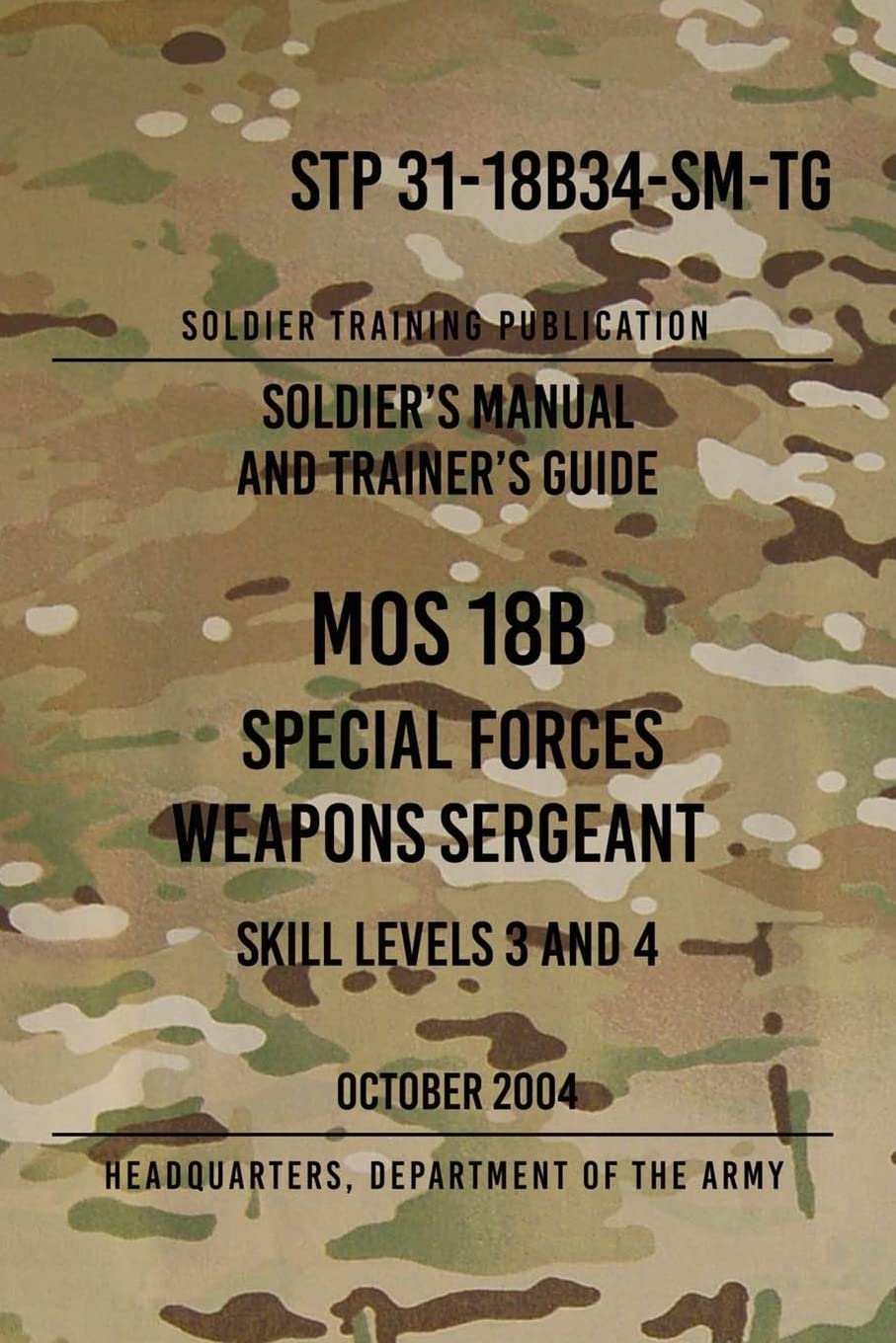 STP 31-18B34-SM-TG MOS 18B Special Forces Weapons Sergeant: 15 October 2004 Learning & Reference