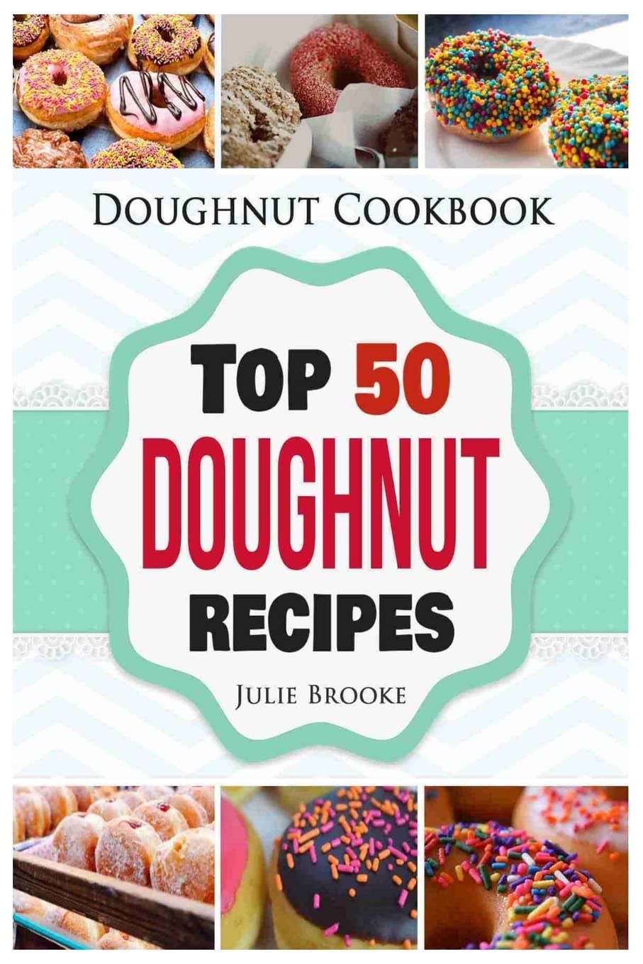 Doughnut Cookbook: Top 50 Doughnut Recipes Cooking & Enjoying