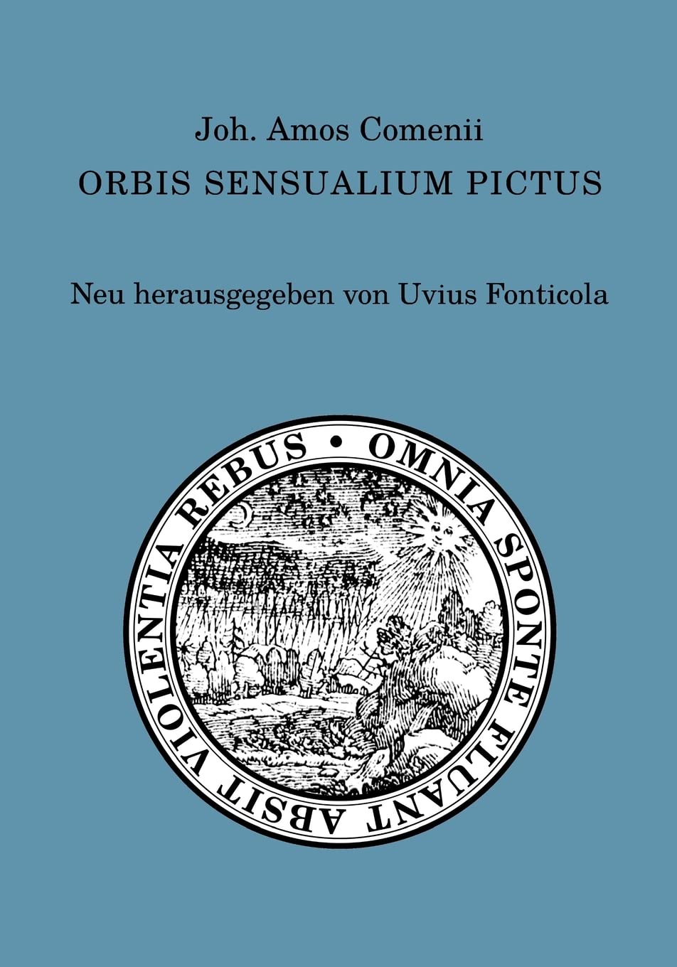Joh. Amos Comenii Orbis sensualium pictus: Neu herausgegeben von Uvius Fonticola Books