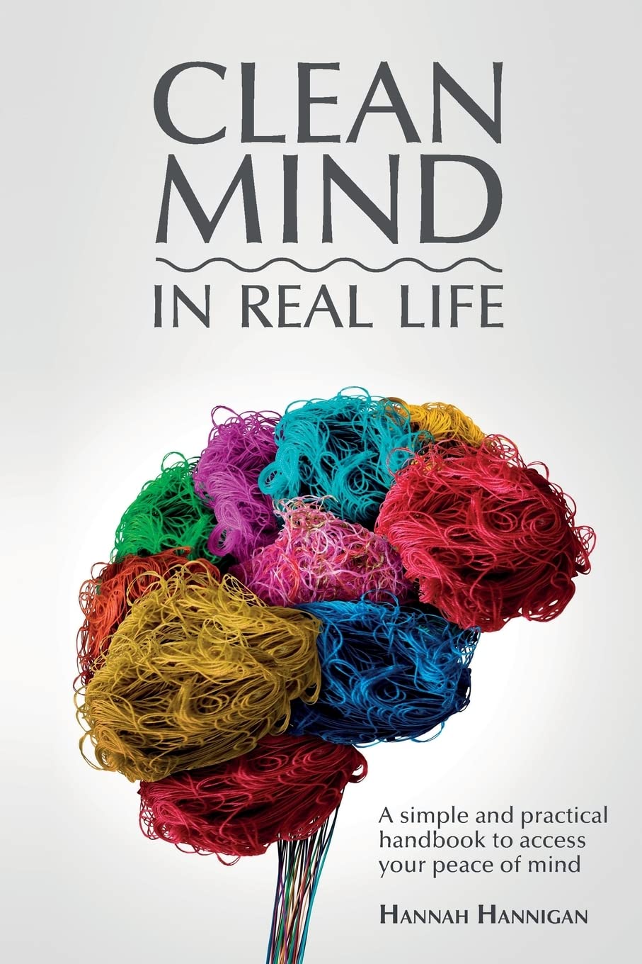 CLEAN MIND (in real life): How to stop feeling overwhelmed with everything ~ A simple, innovative, and practical handbook to discipline your mind Health, Nutrition & Fitness
