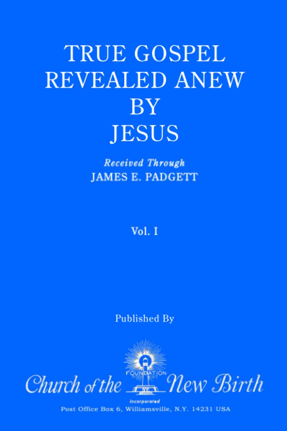True Gospel Revealed Anew by Jesus, Volume I: Received Through James E Padgett Religion & Esotericism