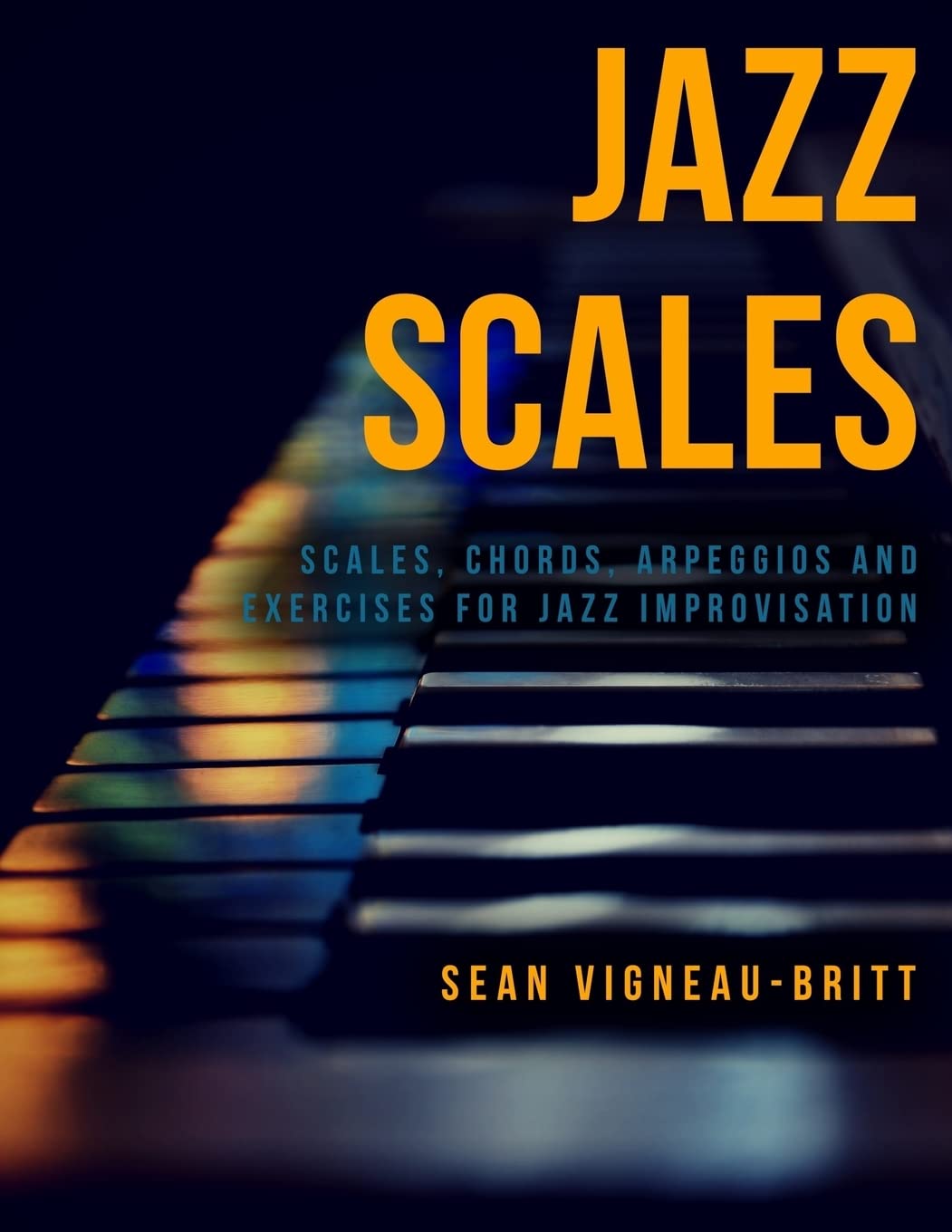 Jazz Scales: Scales, Chords, Arpeggios, and Exercises for Jazz Improvisation Arts & Music