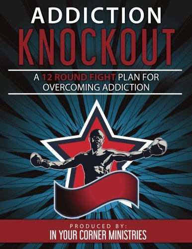 Addiction Knockout: A 12 Round Fight Plan For Overcoming Addiction Religion & Esotericism