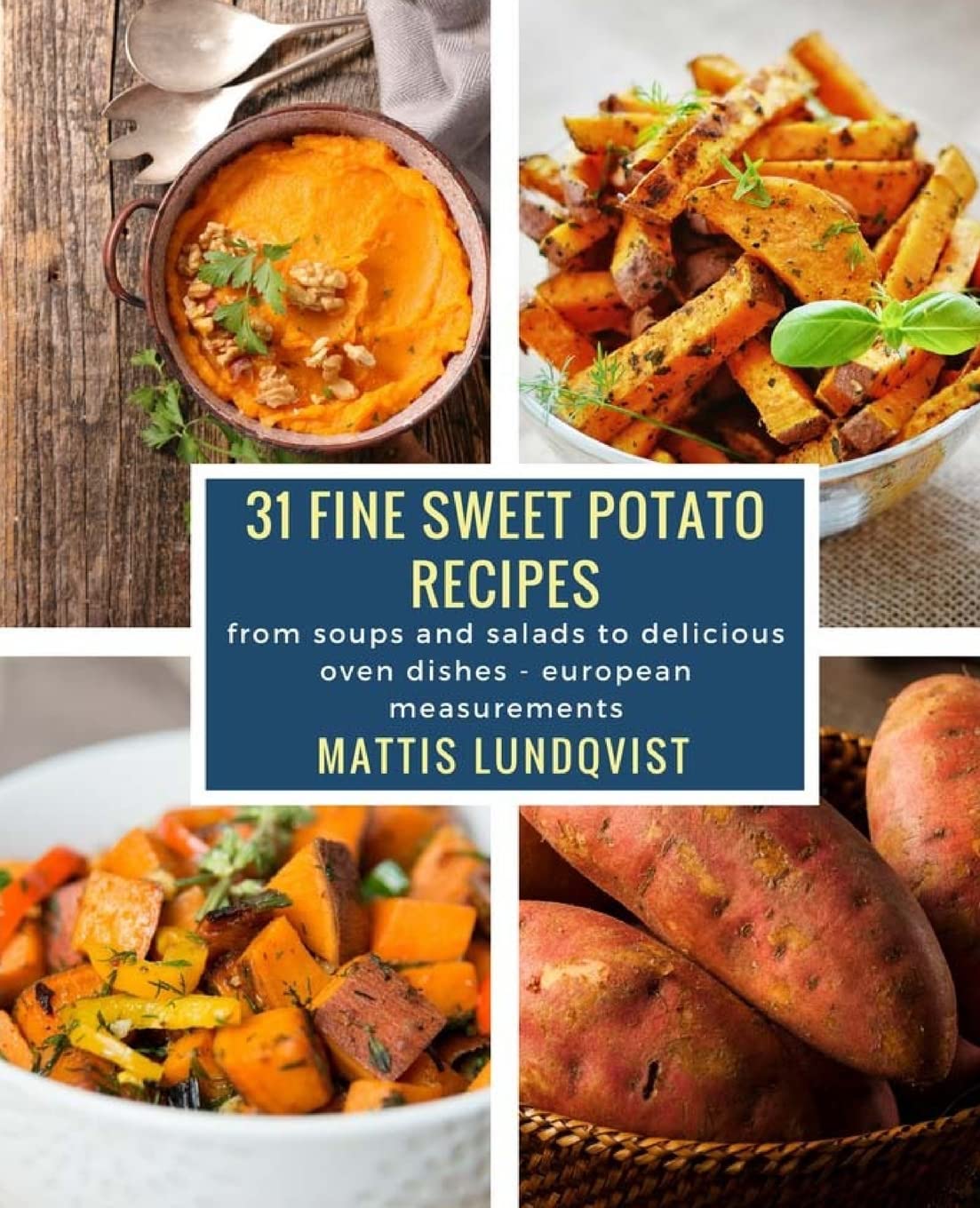 31 fine sweet potato recipes: from soups and salads to delicious oven dishes - european measurements Cooking & Enjoying