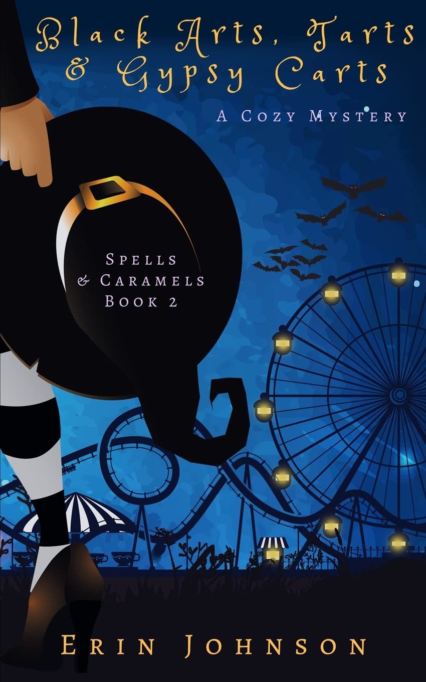 Black Arts, Tarts & Gypsy Carts: A Cozy Witch Mystery (Spells & Caramels, Band 2) Cosy Mystery & Humour