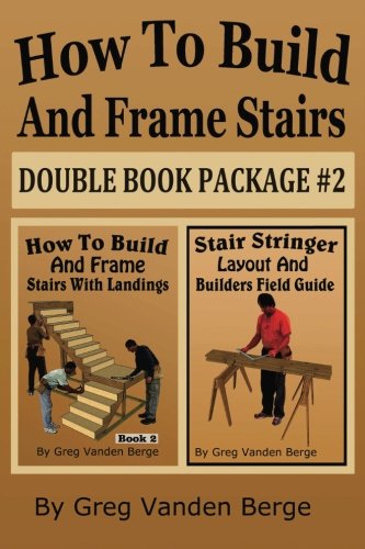 How To Build And Frame Stairs - Double Book Package #2 (How To Build And Frame Stairs - Double Book Packages, Band 2) Business & Technology