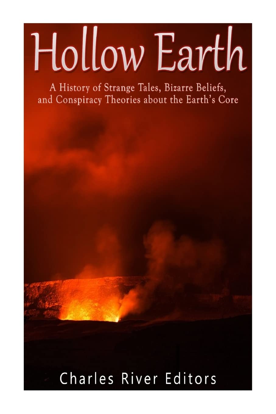 Hollow Earth: A History of Strange Tales, Bizarre Beliefs, and Conspiracy Theories about the Earth’s Core Geology & Geography