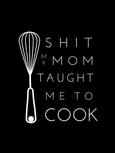 Shit My Mom Taught Me To Cook: Blank Recipe Book; Blank Cookbook; Personalized Recipe Book; Cute Recipe Book; Empty Recipe Book; Customized Recipe Book; Small Blank Cookbook; Blank Recipe Cookbook Cooking & Enjoying