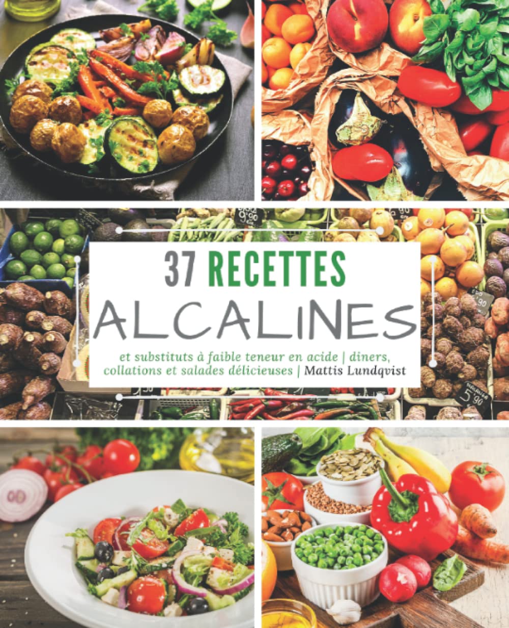 37 recettes alcalines et substituts à faible teneur en Acide: dîners, collations et salades délicieuses book