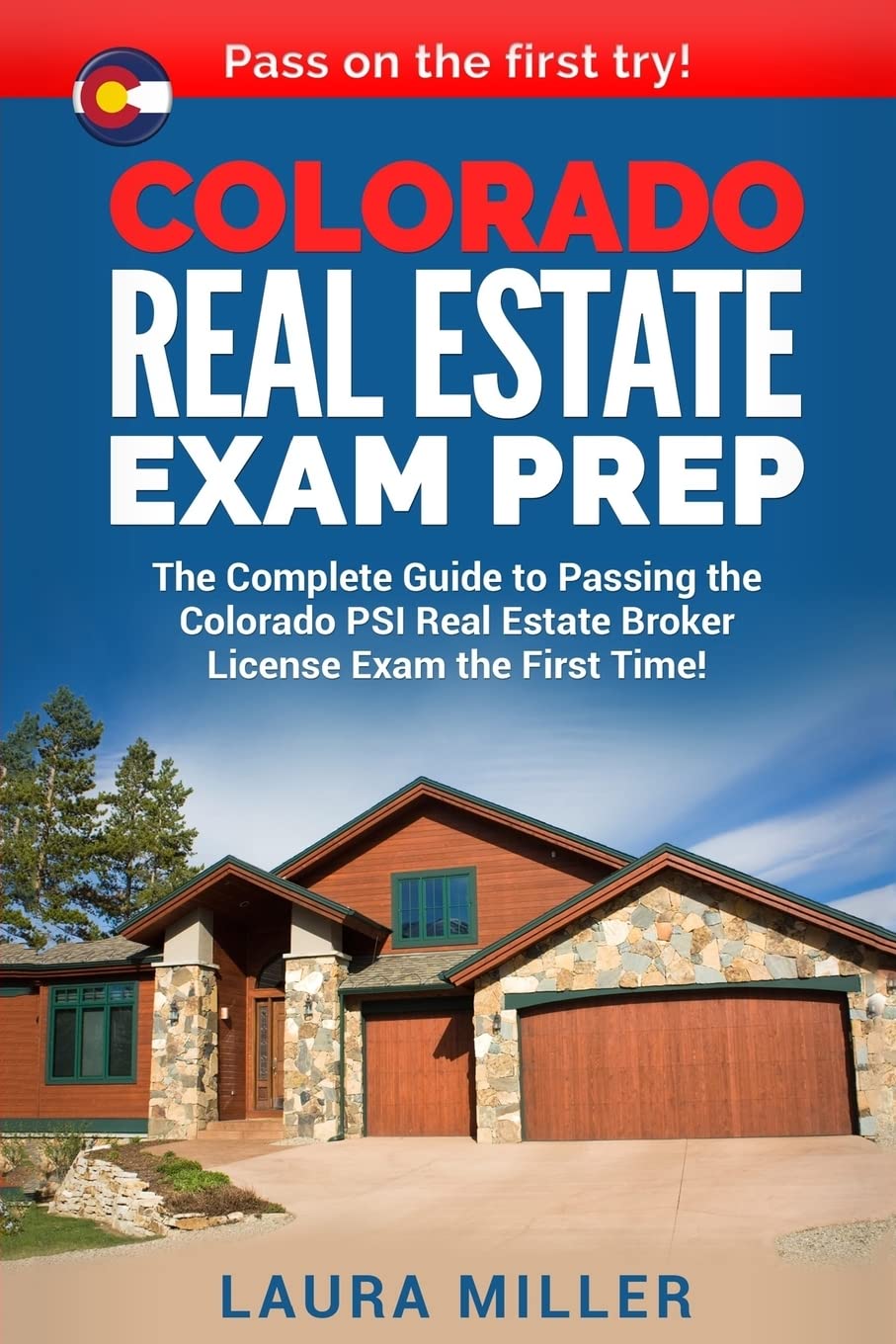 Colorado Real Estate Exam Prep: The Complete Guide to Passing the Colorado PSI Real Estate Broker License Exam the First Time! Study Guides