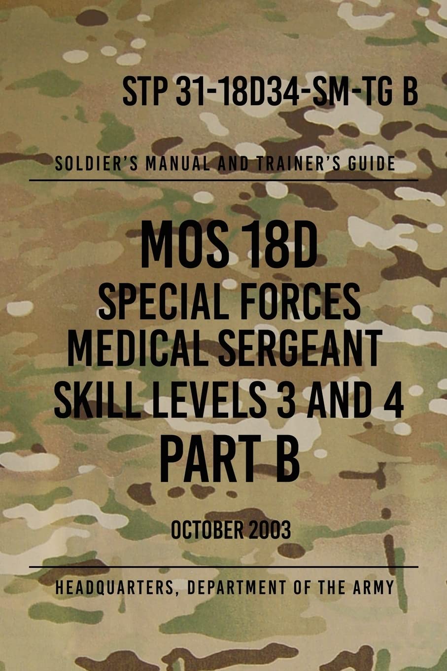 STP 31-18D34-SM-TG B MOS 18D Special Forces Medical Sergeant PART B: Skill Levels 3 and 4 Self-help