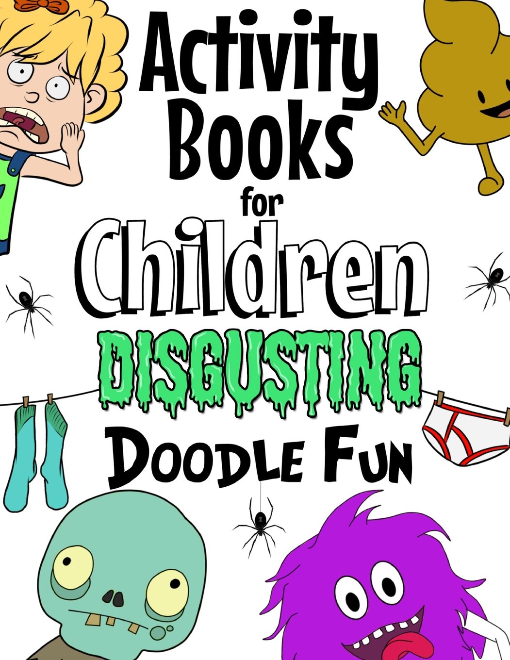Activity Books For Children Disgusting Doodle Fun: Unleash Your Child's Imagination With Creative Thinking, Crazy Colouring & Disgusting Doodling Fun. For Girls & Boys Age 7+ Tiptoi & Games