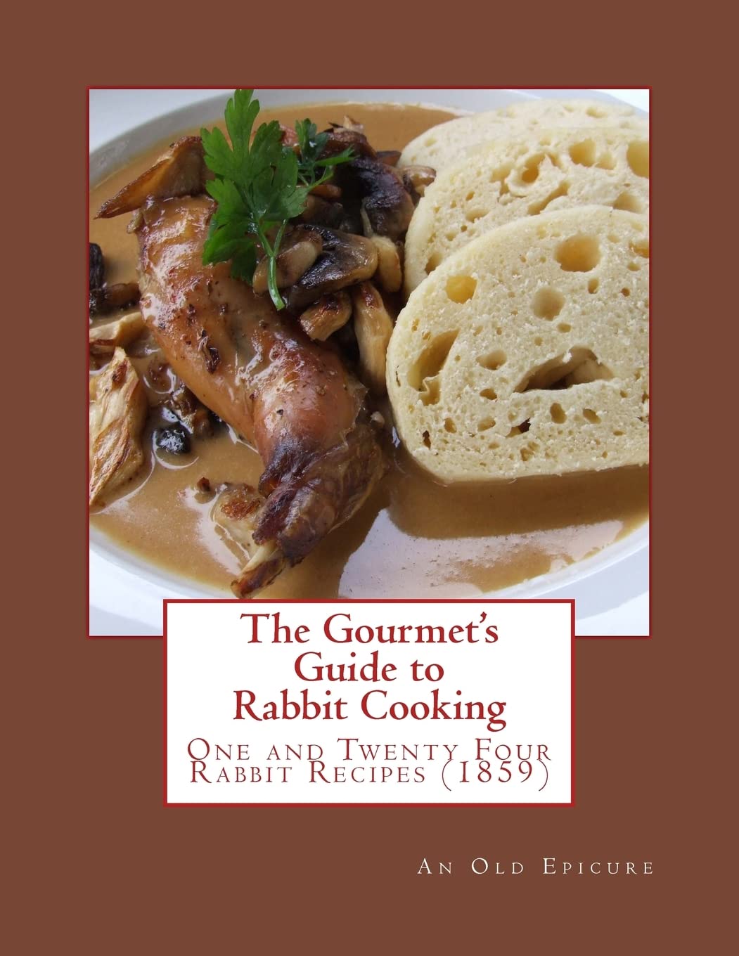 The Gourmet's Guide to Rabbit Cooking: One and Twenty Four Rabbit Recipes Cooking & Enjoying