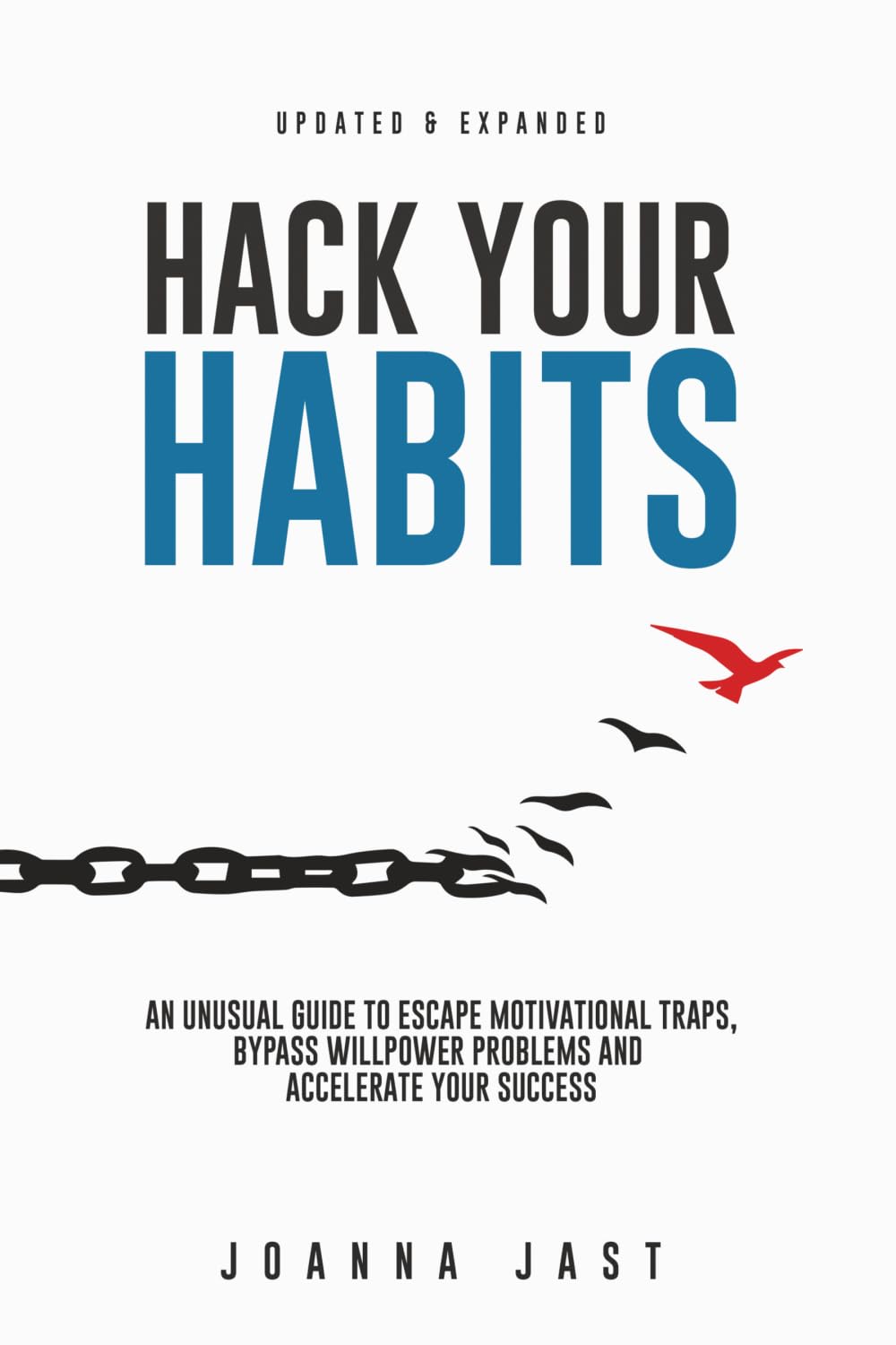 Hack Your Habits: An Unusual Guide to Escape Motivational Traps, Bypass Willpower Problems and Accelerate Your Success Self-help