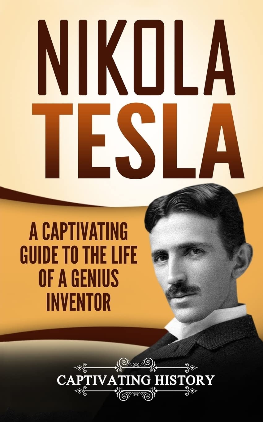 Nikola Tesla: A Captivating Guide to the Life of a Genius Inventor (Biographies) Science