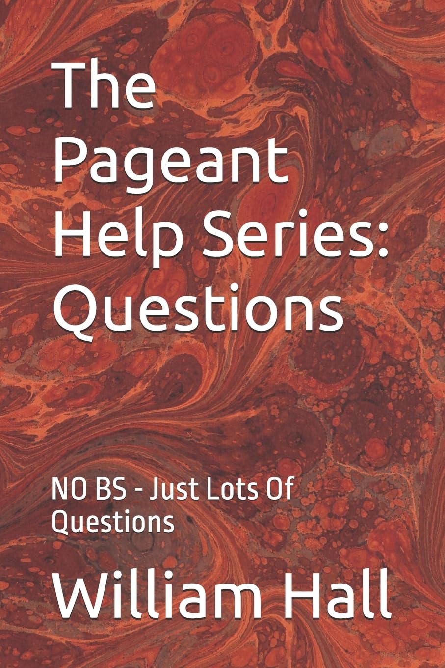 The Pageant Help Series: Questions: NO BS - Just Lots Of Questions Study Guides