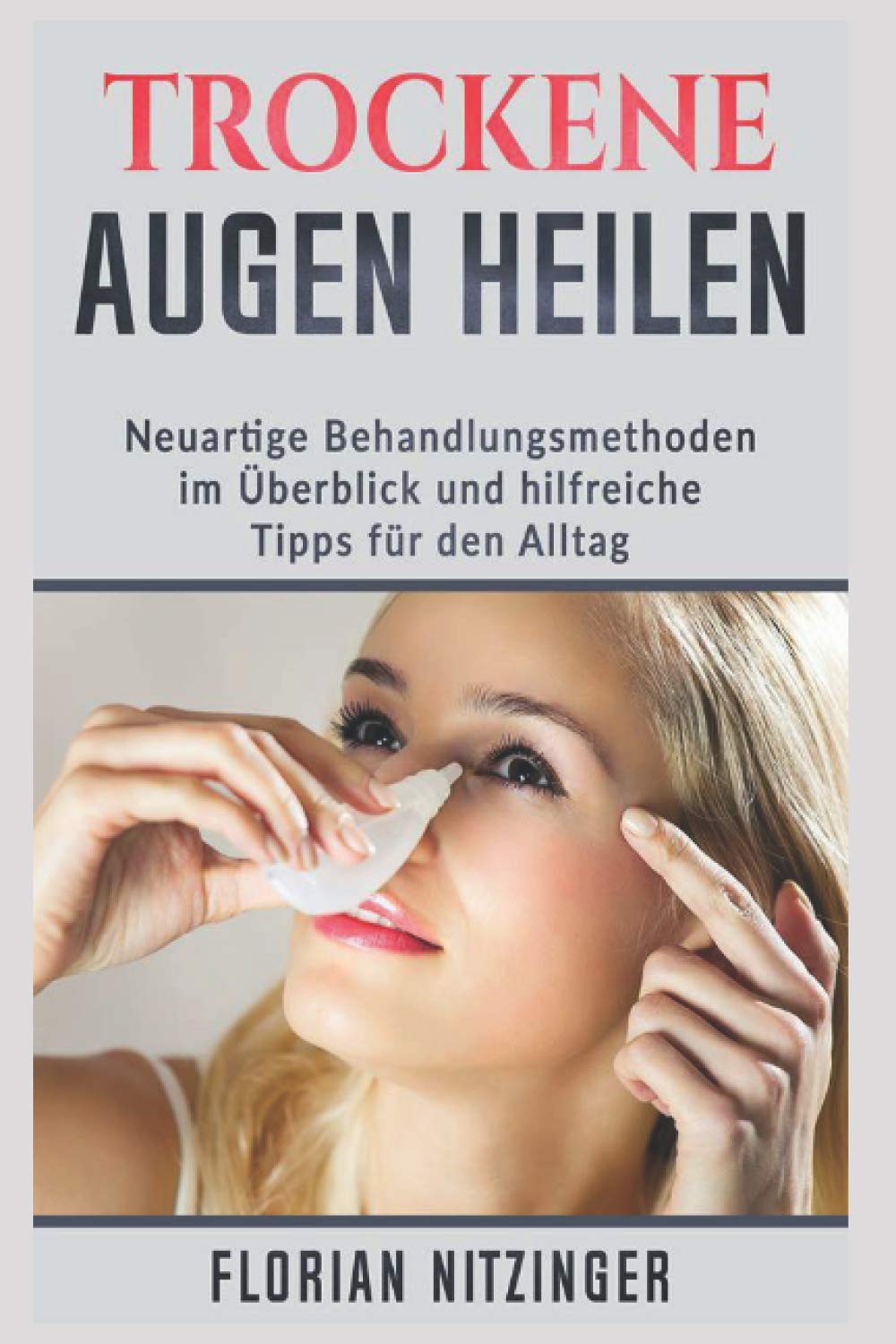 Das Trockene Auge: Eine neue Volkskrankheit? Neuartige Behandlungsmöglichkeiten aus eigener Erfahrung und Allgemeine Tipps Medicine