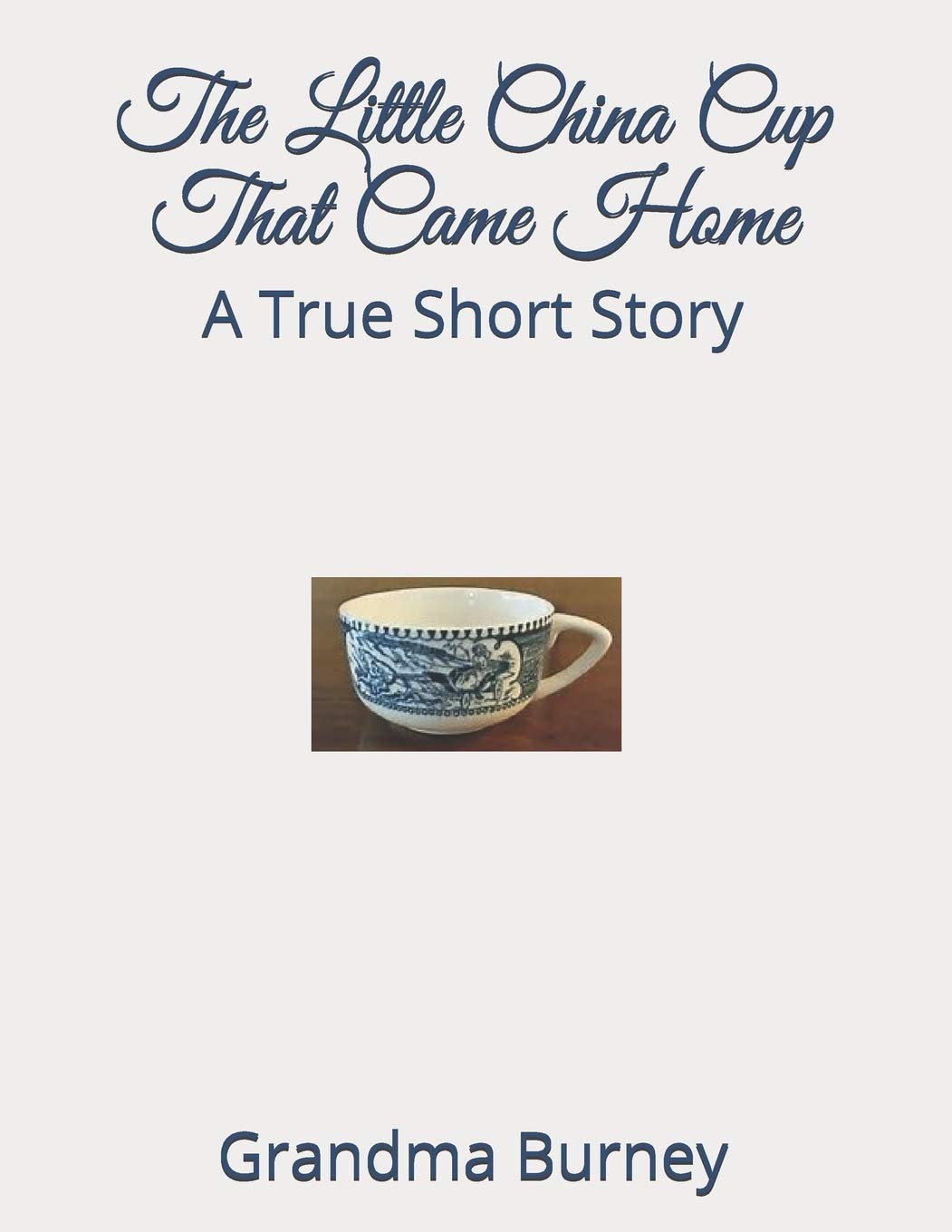 The Little China Cup That Came Home: A True Short Story Hobbies & Crafts
