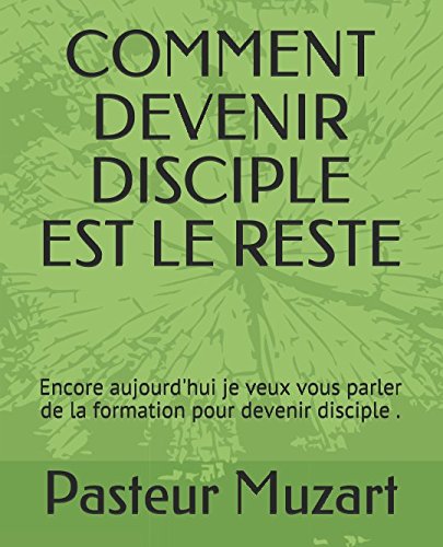 COMMENT DEVENIR DISCIPLE EST LE RESTE: Encore aujourd'hui je veux vous parler de la formation pour devenir disciple ? (1 à 14, Band 1) Religion & Esotericism