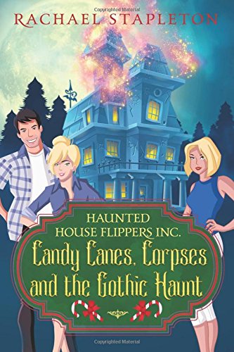 Candy Canes, Corpses and the Gothic Haunt (Haunted House Flippers Inc., Band 2) Holiday Reading