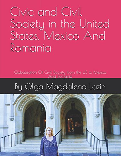 Civil Society in the United States, Mexico And Romania: Globalization-A History Politics & History