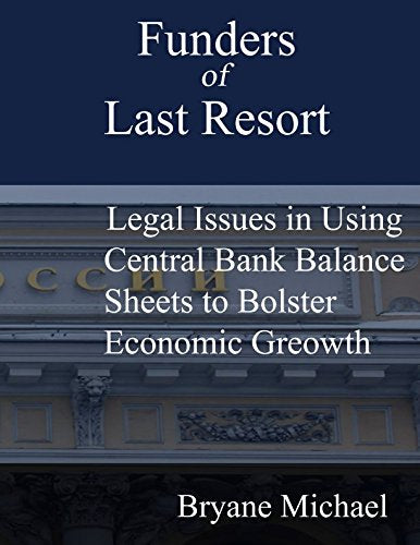 Funders-of-Last-Resort: Legal Issues Involved in Using Central Bank Balance Sheets to Bolster Economic Growth Law