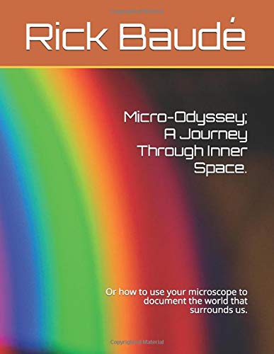 Micro-Odyssey; A Journey Through Inner Space.: Or how to use your microscope to document the world that surrounds us. Business & Technology