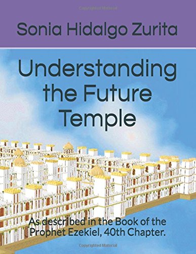 Understanding the Future Temple: As described in the Book of the Prophet Ezekiel, 40th Chapter. Education & Training
