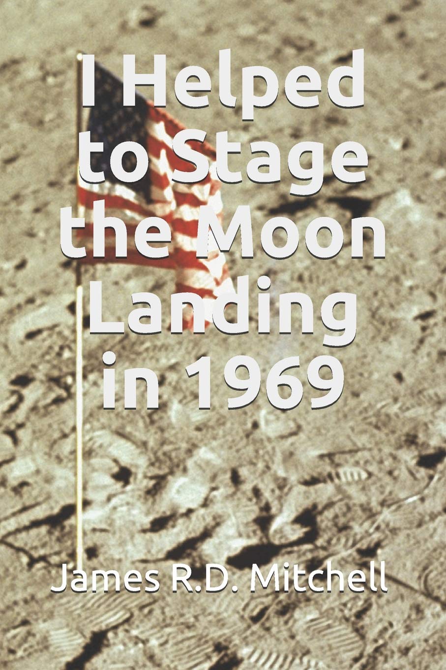 I Helped to Stage the Moon Landing in 1969 Social Sciences