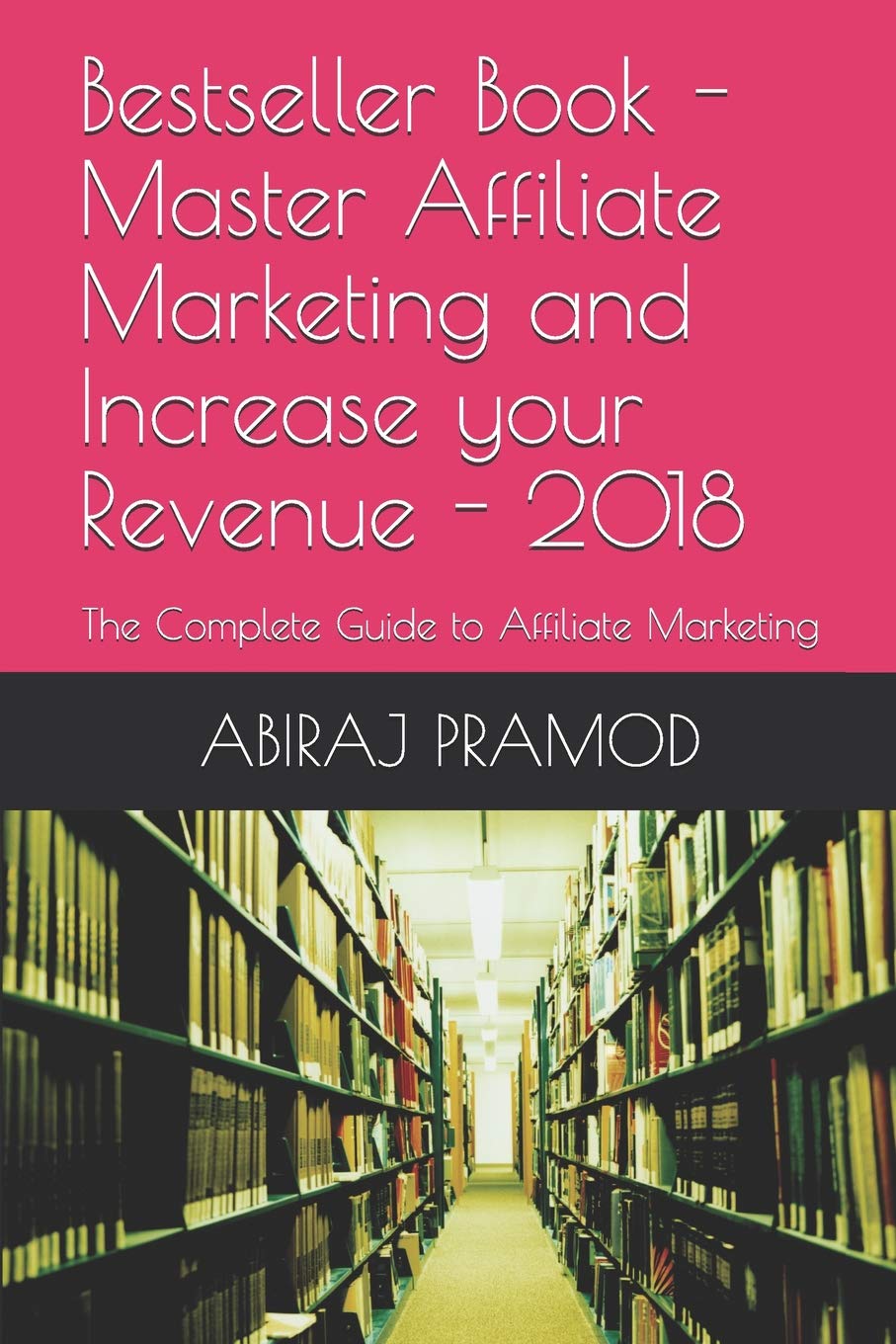 Master Affiliate Marketing and Increase your Revenue: The Complete Guide to Affiliate Marketing Learning & Reference