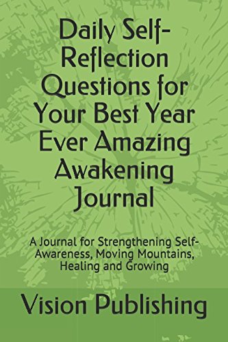 Daily Self-Reflection Questions for Your Best Year Ever Amazing Awakening Journal: A Journal for Strengthening Self-Awareness, Moving Mountains, Healing and Growing Books