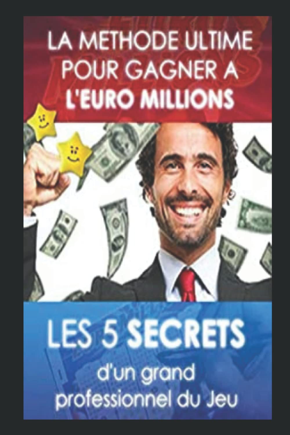 COMMENT GAGNER PLUS QUE LES AUTRES A L'EURO MILLIONS: LES 5 SECRETS book