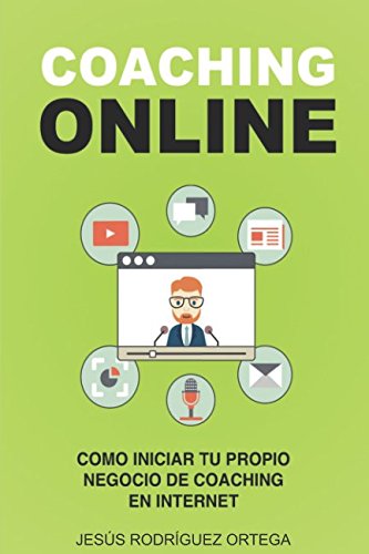 Coaching online: Cómo iniciar tu propio negocio de coaching en Internet Business, Finance & Career