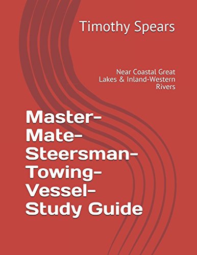 Master-Mate-Steersman-Towing-Vessel-Study Guide: Near Coastal Great Lakes & Inland-Western Rivers Study Guides