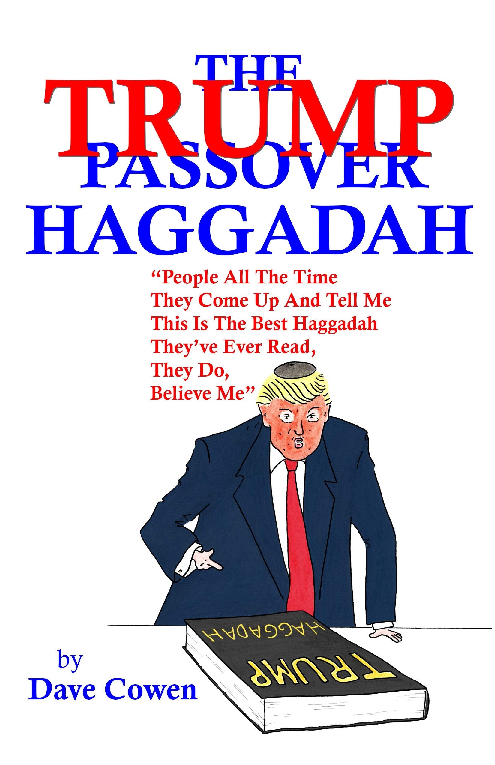 THE TRUMP PASSOVER HAGGADAH: "People All The Time They Come Up And Tell Me This Is The Best Haggadah They’ve Ever Read, They Do, Believe Me” Politics & History