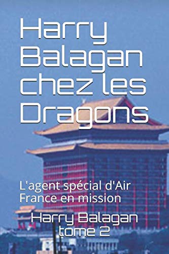 Harry Balagan chez les Dragons: L'agent spécial d'Air France en mission (Harry Balagan tome 2, Band 2) Action & Adventure