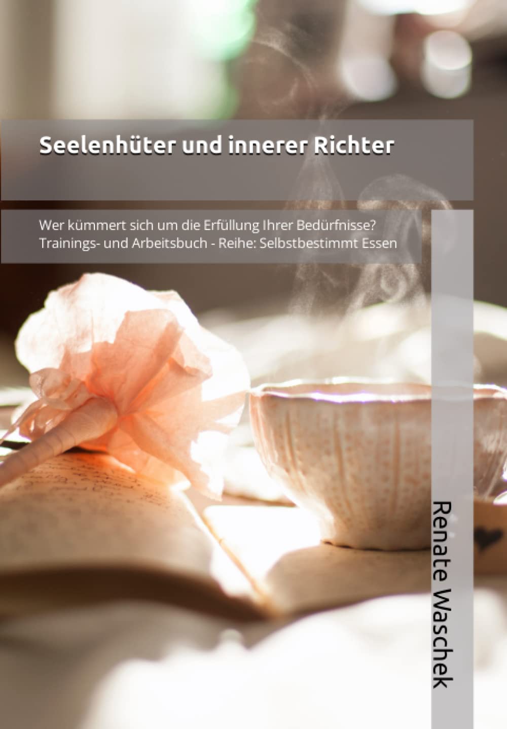 Seelenhüter und innerer Richter: Wer kümmert sich um die Erfüllung Ihrer Bedürfnisse? (Reihe: Selbstbestimmt Essen) Health, Nutrition & Fitness